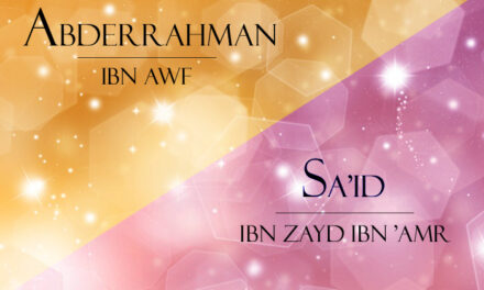 Les 10 promis aux paradis : Abderrahman ibn Awf et Sa&rsquo;id ibn Zayd ibn &lsquo;Amr